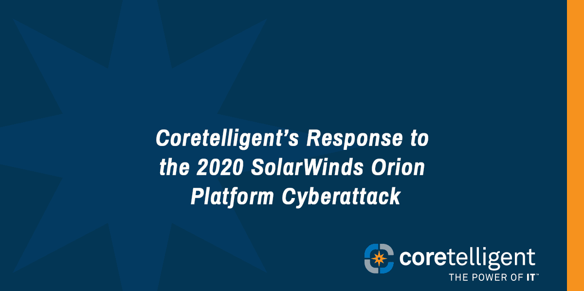 Coretelligent’s Response to the 2020 SolarWinds Orion Software Compromise