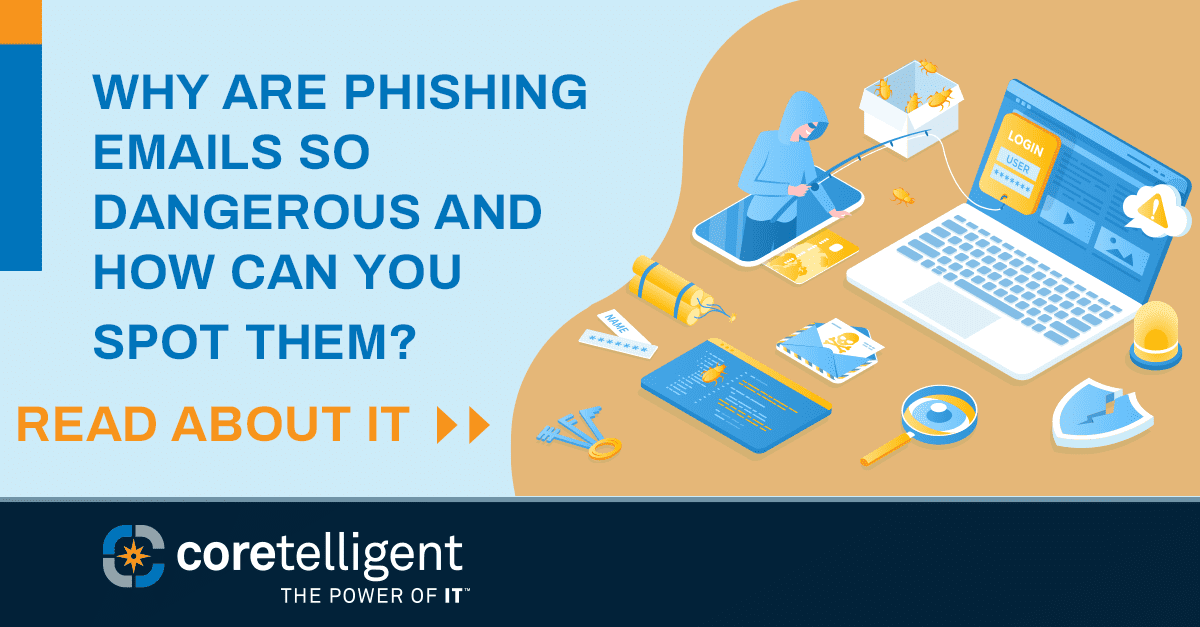 Why are Phishing Emails so Dangerous and How Can You